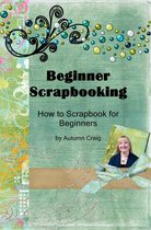 Scrapbooking Series 1 - Beginner Scrapbooking: How to Scrapbook for Beginners
