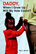 Daddy, When I Grow Up Will My Vote Count?