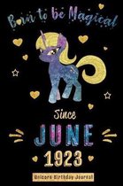 Born to be Magical Since June 1923 - Unicorn Birthday Journal