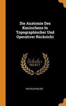 Die Anatomie Des Kaninchens in Topographischer Und Operativer R cksicht