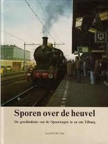Sporen over de heuvel: De geschiedenis van de Spoorwegen in en om Tilburg