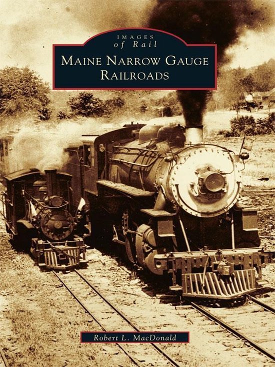 Images of Rail - Maine Narrow Gauge Railroads - cover