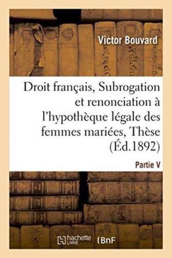 Sciences Sociales- Droit Français, Subrogation Et Renonciation À l'Hypothèque Légale Des Femmes Mariées, Thèse