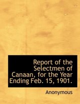 Report of the Selectmen of Canaan, for the Year Ending Feb. 15, 1901.