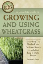 The Complete Guide to Growing and Using Wheatgrass: Everything You Need to Know Explained Simply, Including Easy-to-Make Recipes