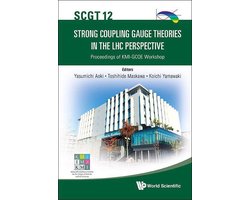 Strong Coupling Gauge Theories In The Lhc Perspective (Scgt 12) - Proceedings Of The Kmi-gcoe Workshop