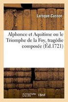 Alphonce Et Aquitime Ou Le Triomphe de la Foy, Trag die