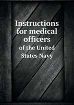 Instructions for Medical Officers of the United States Navy