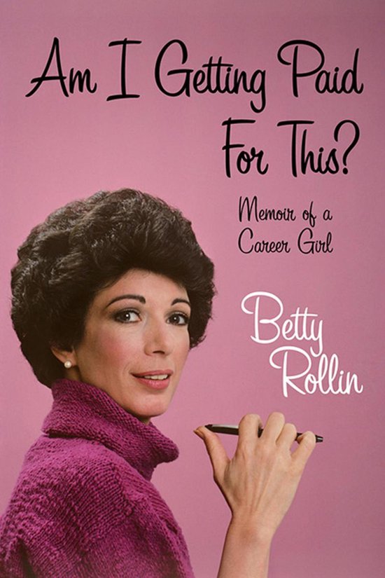 Am I Getting Paid For This ebook Betty Rollin 9780786755905