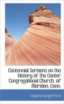 Centennial Sermons on the History of the Center Congregational Church, of Meriden, Conn.