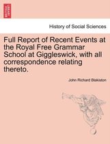 Full Report of Recent Events at the Royal Free Grammar School at Giggleswick, with All Correspondence Relating Thereto.