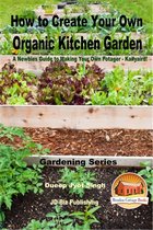 How to Create Your Own Organic Kitchen Garden: A Newbie’s Guide to Making Your Own Potager - Kailyaird!