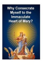 Why Consecrate Myself to the Immaculate Heart of Mary?