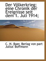 Der Volkerkrieg; Eine Chronik Der Ereignisse Seit Dem 1. Juli 1914;