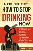Alcoholic Cure: How to Stop Drinking Now