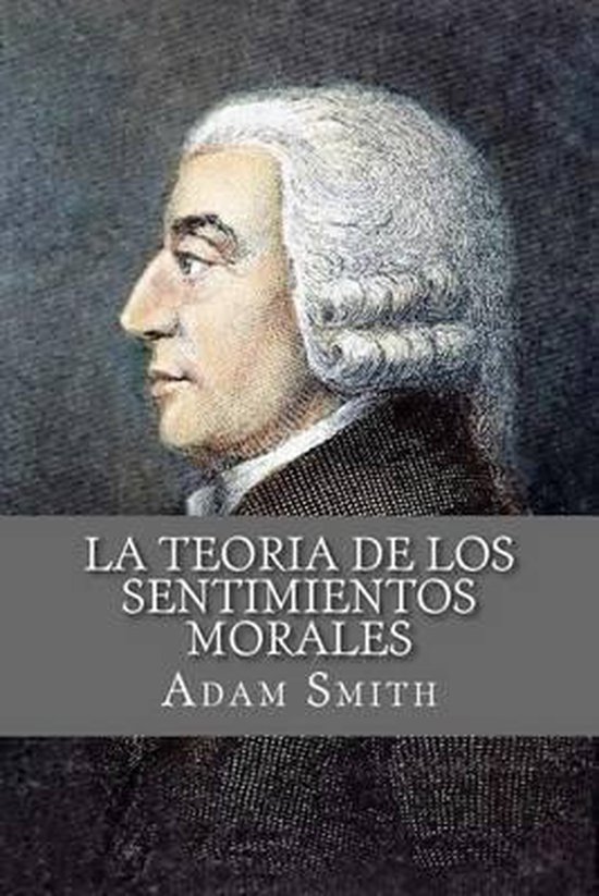 La Teoria de Los Sentimientos Morales (Spanish Edition), Adam Smith 9781534778344