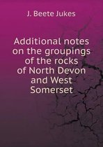 Additional notes on the groupings of the rocks of North Devon and West Somerset