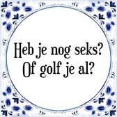 Tegeltje met Spreuk (Tegeltjeswijsheid): Heb je nog seks? Of golf je al? + Kado verpakking & Plakhanger