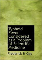 Typhoid Fever Considered as a Problem of Scientific Medicine