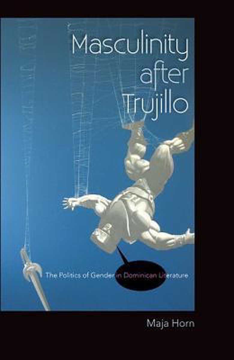 Masculinity After Trujillo van Maja Horn