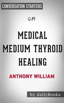 Medical Medium Thyroid Healing: by Anthony William Conversation Starters
