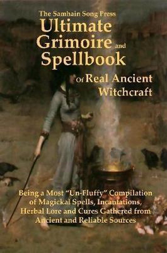 The Samhain Song Press Ultimate Grimoire and Spellbook of Real Ancient Witchcraft