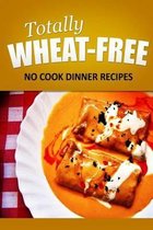 Totally Wheat Free - No Cook Dinner Recipes