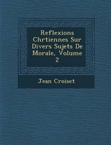 Reflexions Chr Tiennes Sur Divers Sujets de Morale, Volume 2