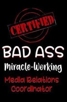 Certified Bad Ass Miracle-Working Media Relations Coordinator
