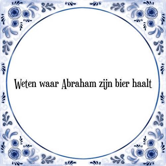 Tegeltje met Spreuk (Abraham 50 Weten Abraham bier haalt + Cadeau... | bol.com