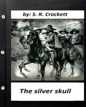 The silver skull .by S. R. Crockett (Original Classics)