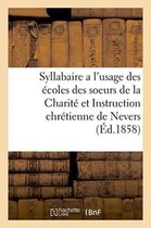 Syllabaire A L'Usage Des Ecoles Des Soeurs de La Charite Et Instruction Chretienne de Nevers
