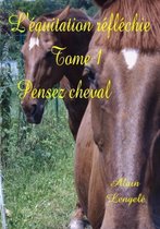 L'equitation Reflechie - Tome 1 - Pensez Cheval