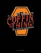 It's a Coffin Thing! You Would'nt Understand!