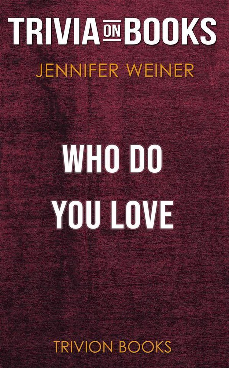 Who Do You Love by Jennifer Weiner (Trivia-On-Books)