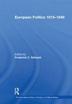 The International Library of Essays on Political History - European Politics 1815–1848