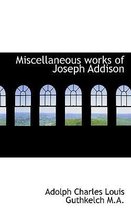 Miscellaneous Works of Joseph Addison