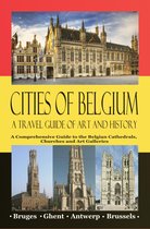 Cities of Belgium 1 - Cities of Belgium – A Travel Guide of Art and History