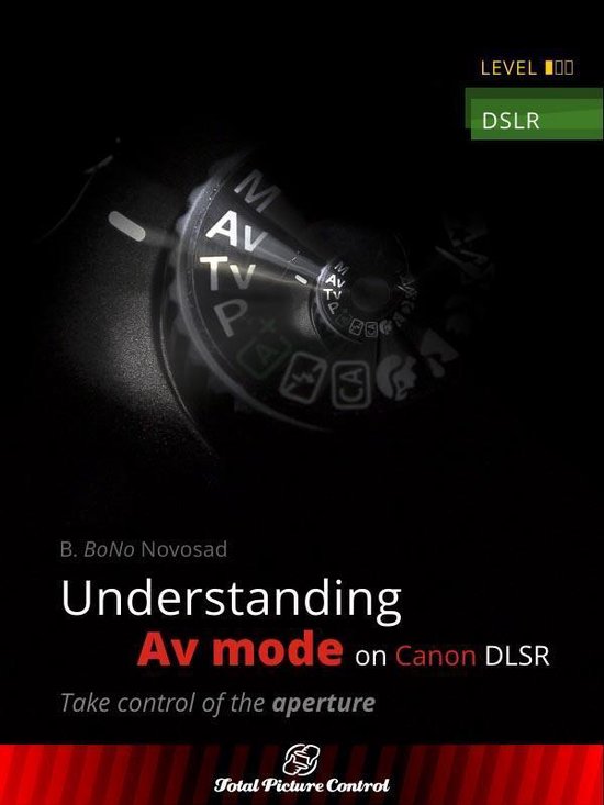 Understanding Av mode on Canon DSLR (ebook), B. Bono Novosad