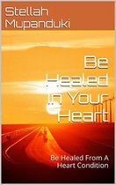 Be Healed In Your Heart