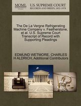 The de La Vergne Refrigerating Machine Company V. Featherstone, et al. U.S. Supreme Court Transcript of Record with Supporting Pleadings