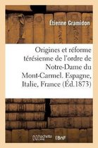 Notes Historiques. Les Origines Et La Réforme Térésienne de l'Ordre de Notre-Dame Du Mont-Carmel