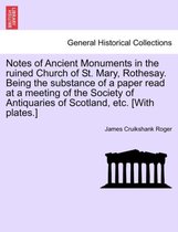 Notes of Ancient Monuments in the Ruined Church of St. Mary, Rothesay. Being the Substance of a Paper Read at a Meeting of the Society of Antiquaries of Scotland, Etc. [with Plates.]