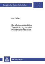 Sozialwissenschaftliche Theoriebildung Und Das Problem Der Mediation