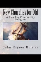 New Churches for Old; A Plea For Community Religion