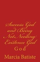 Success God and Being Not Needing Existence God