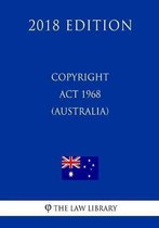 Copyright ACT 1968 (Australia) (2018 Edition)