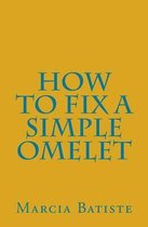 How to Fix A Simple Omelet