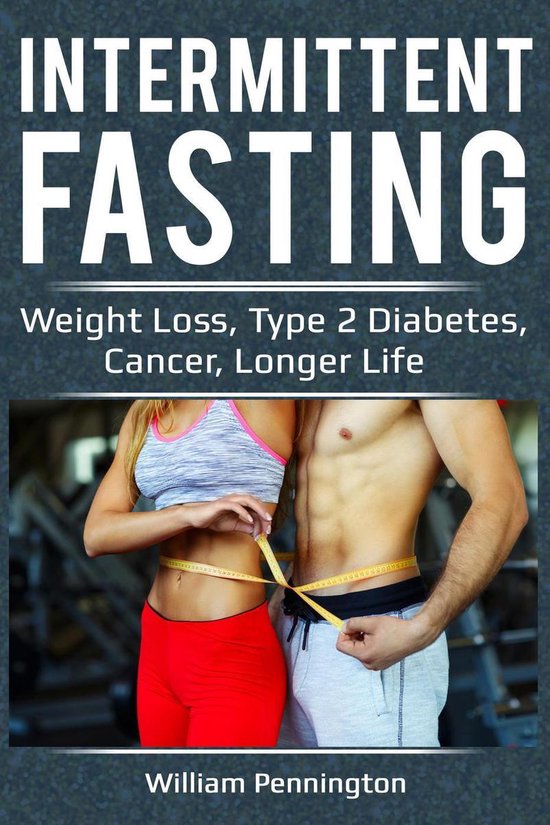 Intermittent Fasting : Weight Loss, Type 2 Diabetes, Cancer, ... - cover