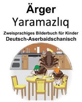 Deutsch-Aserbaidschanisch rger/Yaramazlıq Zweisprachiges Bilderbuch f r Kinder